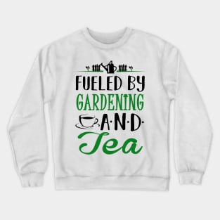 Fueled by Gardening and Tea Crewneck Sweatshirt